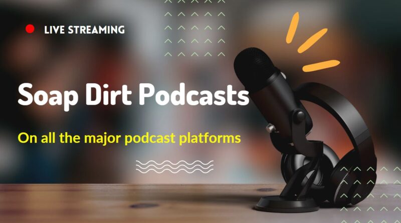 Soap Dirt Podcasts
