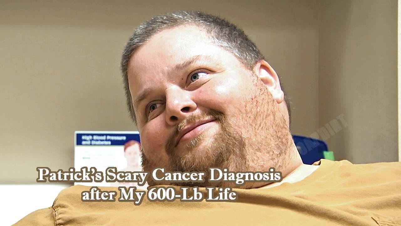 'My 600Lb Life' Patrick Macon Diagnosed with Cancer After TLC Weight